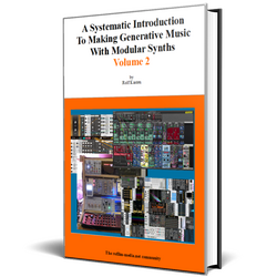 A Systematic Introduction To Making Generative Music With Modular Synths - Volume 2